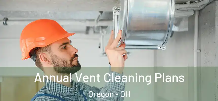 Annual Vent Cleaning Plans Oregon - OH