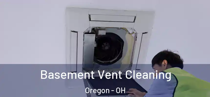  Basement Vent Cleaning Oregon - OH