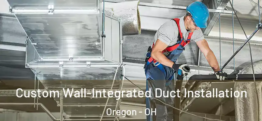 Custom Wall-Integrated Duct Installation Oregon - OH