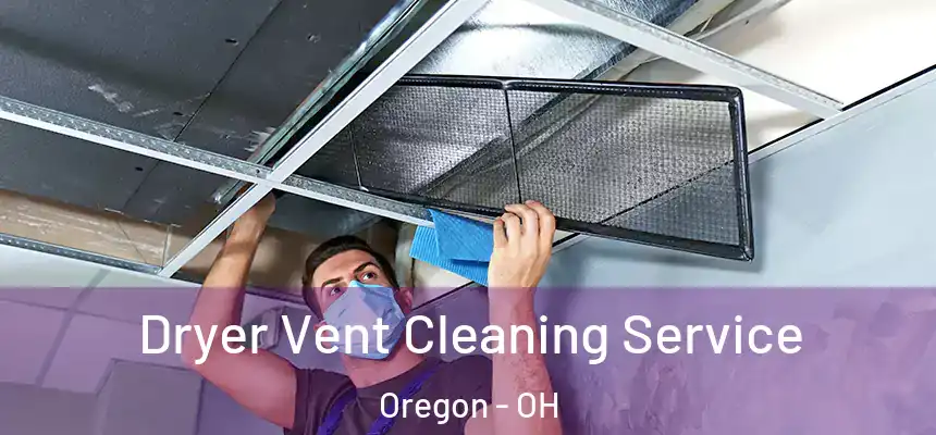  Dryer Vent Cleaning Service Oregon - OH