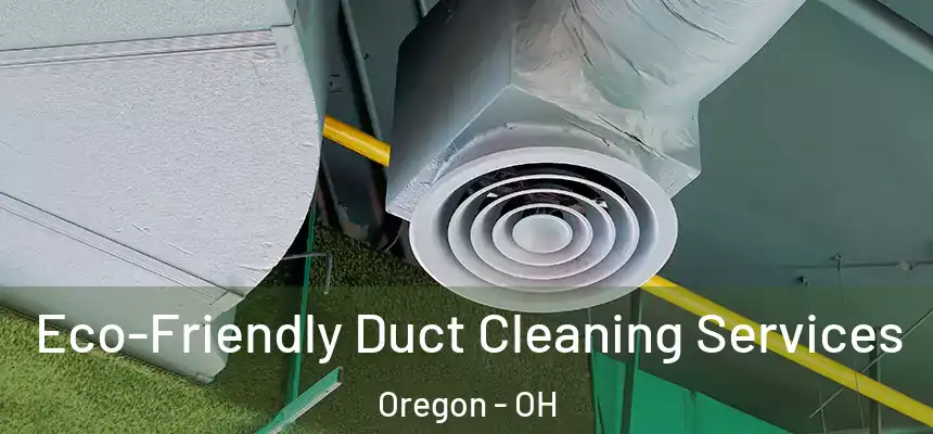  Eco-Friendly Duct Cleaning Services Oregon - OH