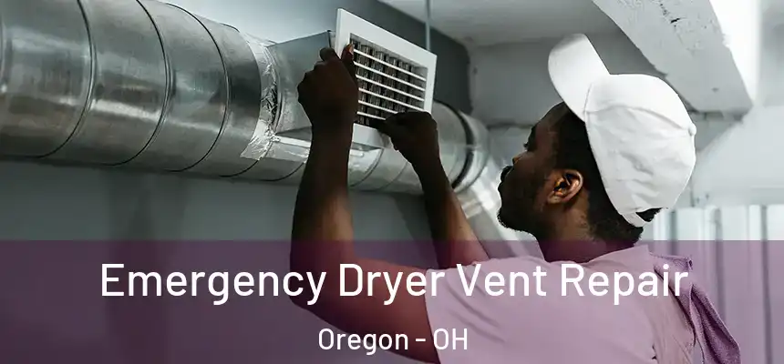 Emergency Dryer Vent Repair Oregon - OH