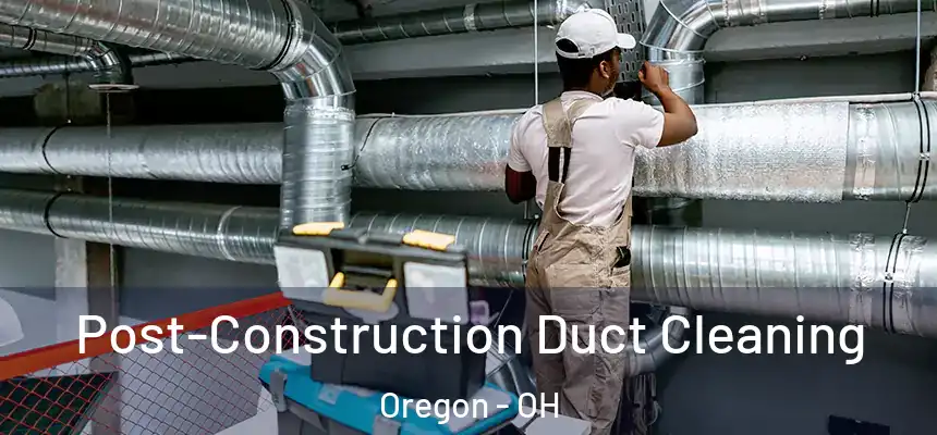  Post-Construction Duct Cleaning Oregon - OH