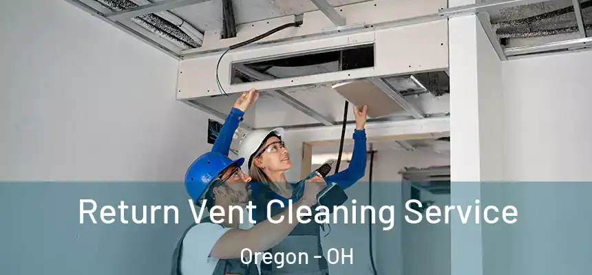  Return Vent Cleaning Service Oregon - OH