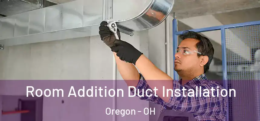  Room Addition Duct Installation Oregon - OH